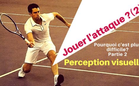 Pourquoi le jeu d&rsquo;attaque est plus difficile que le jeu de défense au tennis #2 perception visuelle